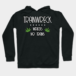 funny weed design "trainwreck wrecks no trains" Hoodie